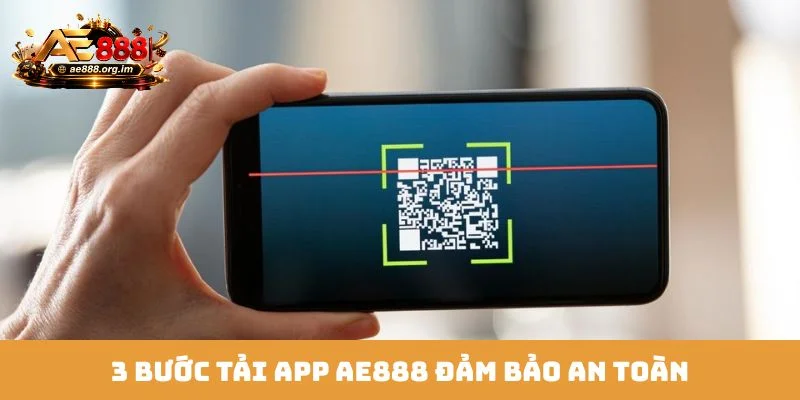 3 bước tải app AE888 đảm bảo an toàn