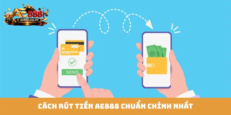 Cách rút tiền AE888 chuẩn chỉnh nhất