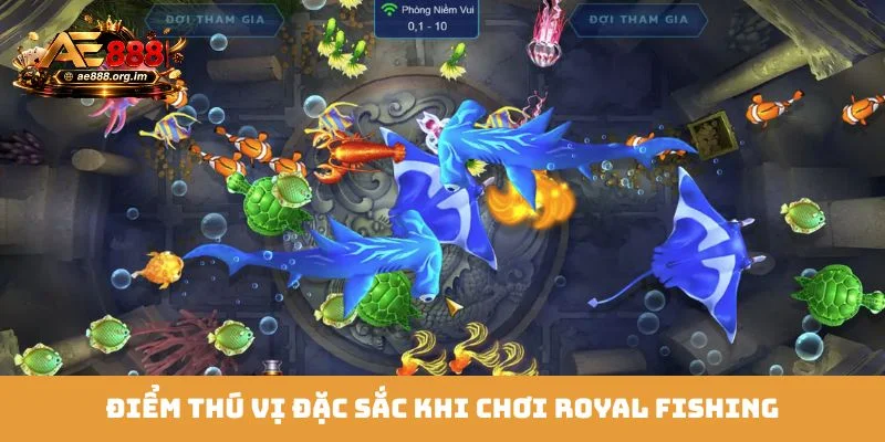 Điểm thú vị đặc sắc khi chơi Royal Fishing