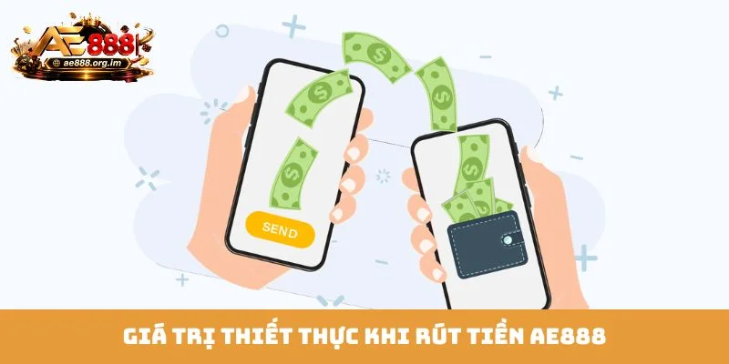 Giá trị thiết thực khi rút tiền AE888