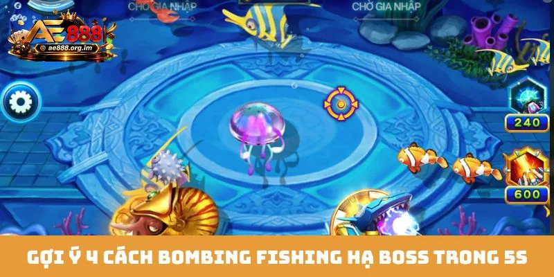 Gợi ý 4 cách Bombing Fishing hạ Boss trong 5s