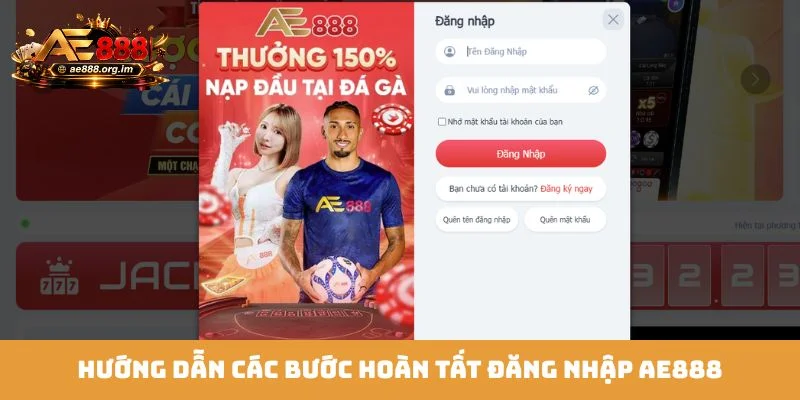 Hướng dẫn các bước hoàn tất đăng nhập AE888