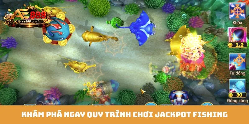 Khám phá ngay quy trình chơi Jackpot Fishing
