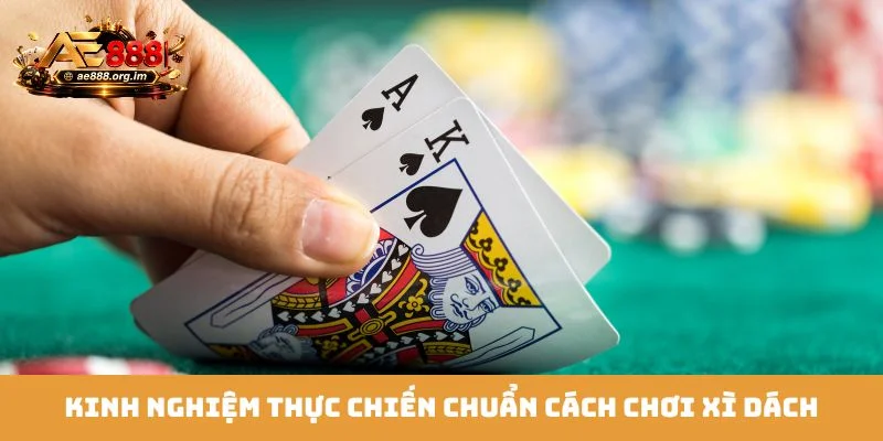 Kinh nghiệm thực chiến chuẩn cách chơi Xì Dách