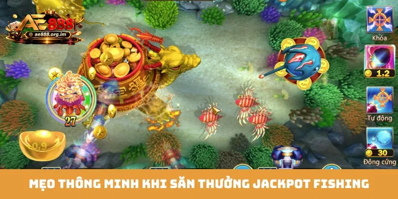 Mẹo thông minh khi săn thưởng Jackpot Fishing