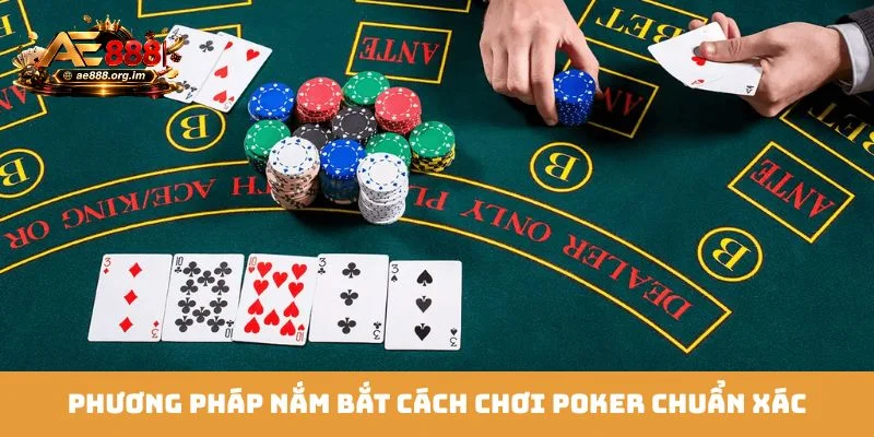 Phương pháp nắm bắt cách chơi Poker chuẩn xác