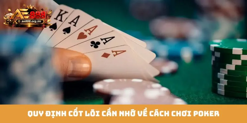 Quy định cốt lõi cần nhớ về cách chơi Poker