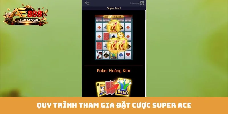 Quy trình tham gia đặt cược Super Ace