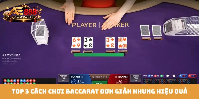 TOP 3 cách chơi Baccarat đơn giản nhưng hiệu quả