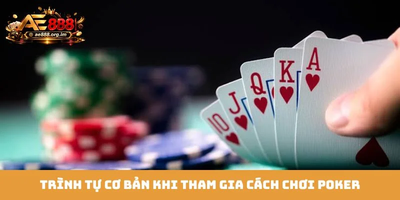 Trình tự cơ bản khi tham gia cách chơi Poker
